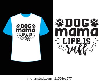 Dog Mama Life Is Ruff  t shirt design