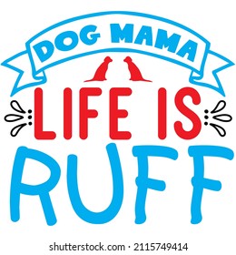 Dog Mama Life Ruff t-shirt design ,vector file.