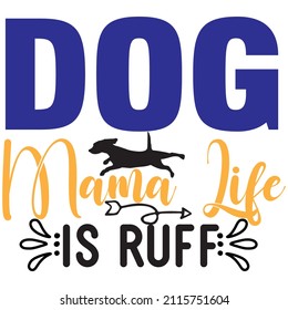 Dog mama life is ruff t-shirt design ,vector file.