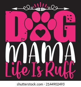 Dog Mama Life is Ruff - Dog T-shirt And  SVG Design, Vector File.