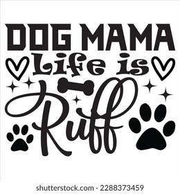 Dog Mama Life is Ruff t-shirt design best selling funny t-shirt design typography creative custom, and t-shirt design.