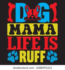 Dog Mama Life Is Ruff T-shirt Design Vector File