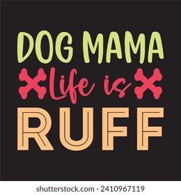 Dog Mama Life is Ruff t-shirt design vector file