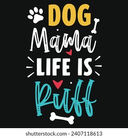 Dog mama life is ruff typography tshirt design 