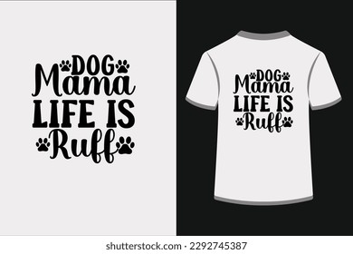 dog mama life is ruff.This is an editable eps vector file.