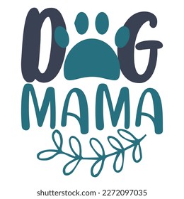 Dog mama Mother's day shirt print template,  typography design for mom mommy mama daughter grandma girl women aunt mom life child best mom adorable shirt