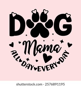 Dog mama with paw print typography design. Dog paw print with dog mama all day every day text