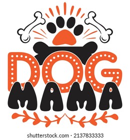 Dog Mama - Dog T-shirt And  SVG Design, Vector File.