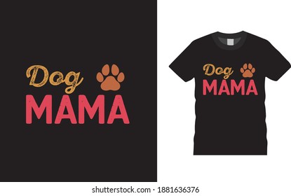 Dog Mama typography t shirt design, vector, eps 10, template, apparel, print design, dog t shirt