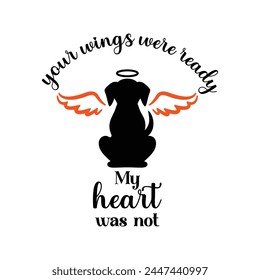 Dog memorial illustration, dow with wings, your wings were ready - my heart was not  svg