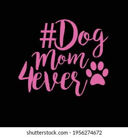 Dog mom 4 ever t shirt design