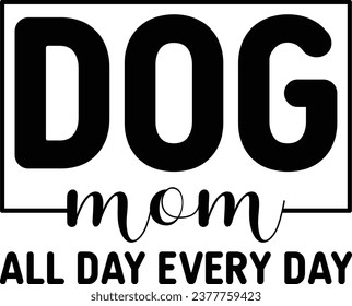 Dog Mom All Day Every Day Dog Lover T-shirt Design