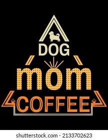 Dog Mom Coffee Typography T-shirt Design.