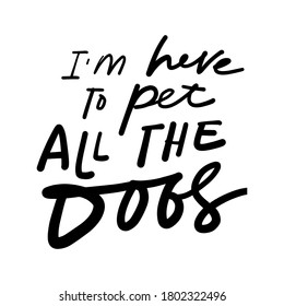 Dog mom. Hand lettering illustration for your design. I am here to pet all the dogs