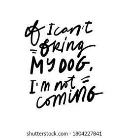 Dog mom. Hand lettering illustration for your design. If I can’t bring my dog, I’m not coming