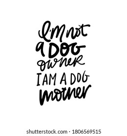 Dog mom. Hand lettering illustration for your design. I’m not a dog owner, I am a dog mother