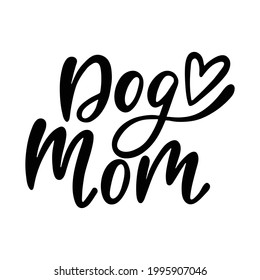 Dog mom - handwritten funny quote with heart for t-shirt, print, mug, greeting card, poster. Calligraphy phrase for pet lover. Inspirational vector illustration isolated. Typography design.