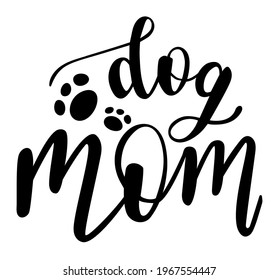 Dog Mom handwritten lettering vector. Mothers Day quotes and phrases, elements for cards, banners, posters, mug, drink glasses,scrapbooking, pillow case, phone cases and clothes design.