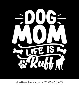 Dog Mom Life Is Ruff Graphic, Mother Greeting T shirt, Dog Mom, Mother Life Dog Illustration Clothing