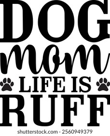 Dog Mom Life Is Ruff T-shirt Design, Dog Shirt, Pet Design, Animal, Dog Shirt