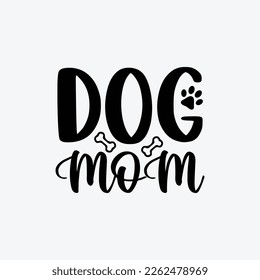 Dog Mom quotes typography lettering for Mother's day t shirt design