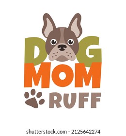 Dog Mom Ruff. T-shirt or poster design template