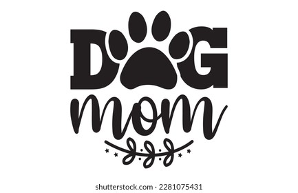 Dog mom svg ,dog SVG Bundle, dog SVG design bundle and  t-shirt design, Funny Dog Quotes SVG Designs and cut files, fur mom, animal design, animal lover svg
