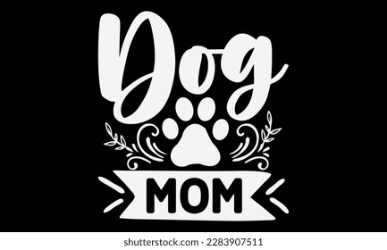 Dog Mom svg ,Dog svg Design, Dog T-Shirt Design svg