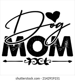 Dog Mom t shirt design, vector file.