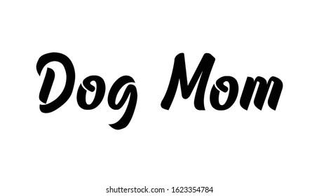 Dog mom text, calligraphic style lettering. Doggy pet lover. 