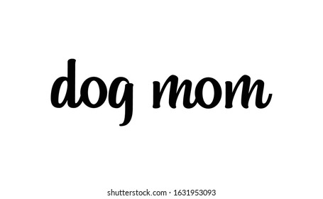 Dog mom text, calligraphic style lettering. Doggy pet lover. 