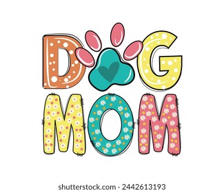 Dog Mom t-shirt, Mother's day dog mom sublimation design, Dog mom vector svg