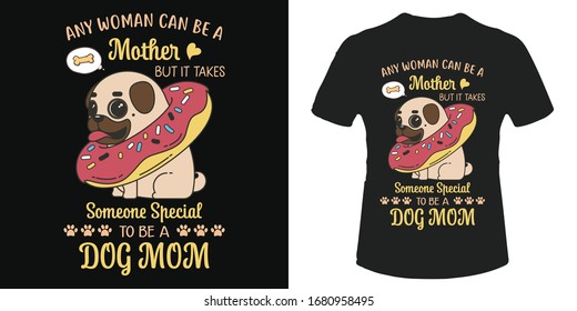 Dog mom t-shirt and poster vector design template. Pug or bulldog with a doughnut illustration. Dog lovers funny tee. 