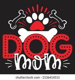 Dog Mom  - Dog T-shirt And  SVG Design, Vector File.