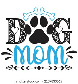 Dog Mom - Dog T-shirt And  SVG Design, Vector File.