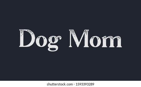 Dog mom vector text design. Pet lover t-shirt design gift.