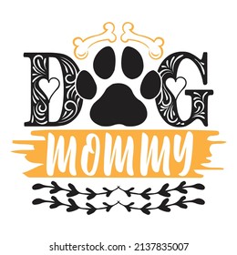 Dog Mommy - Dog T-shirt And  SVG Design, Vector File.