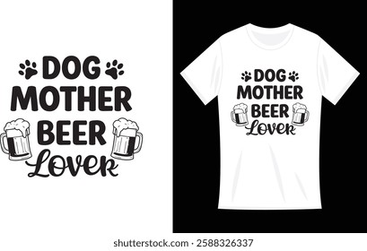 Dog Mother Beer Lover - Funny Mother day T-Shirt