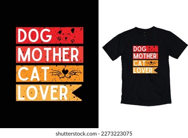 Dog Mother Cat Lover. Dog T-Shirt Design