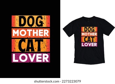 Dog Mother Cat Lover. Dog T-Shirt Design