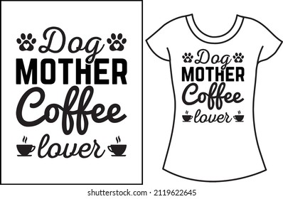 Dog mother coffee lover SVG t-shirt design. T-shirt for women.