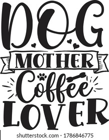 Free Free 155 Dog Mother Coffee Lover Svg SVG PNG EPS DXF File
