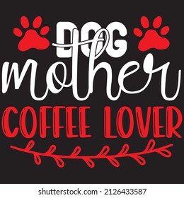 Dog mother coffee lover t-shirt design ,vector file.
