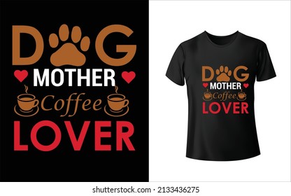 Dog Mother Coffee Lover T-Shirt Design, Unique, And Colorful Puppy T-Shirt Design