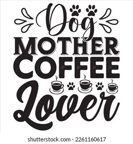 Dog Mother Coffee Lover t-shirt design vector file