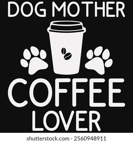 Dog Mother Coffee Lover T-shirt Design, Dog Shirt, Pet Design, Animal, Dog Shirt