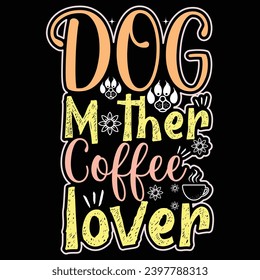 Dog mother coffee lover Typography design for dog lover people used t shirt posters, textiles, gifts and coffee mug. funny pet vector.