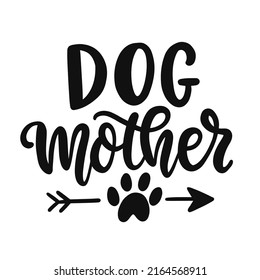 Dog Mother T Shirt Design, Funny Hand Lettering Quote, Pet Moms life, Modern brush calligraphy, Isolated on white background. Inspiration graphic design typography element.