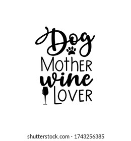 Dog Mother wine love -funny text with paw print and wine glass.
 