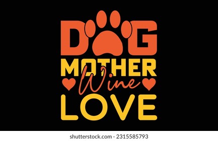 Dog Mother Wine Love t-shirt design